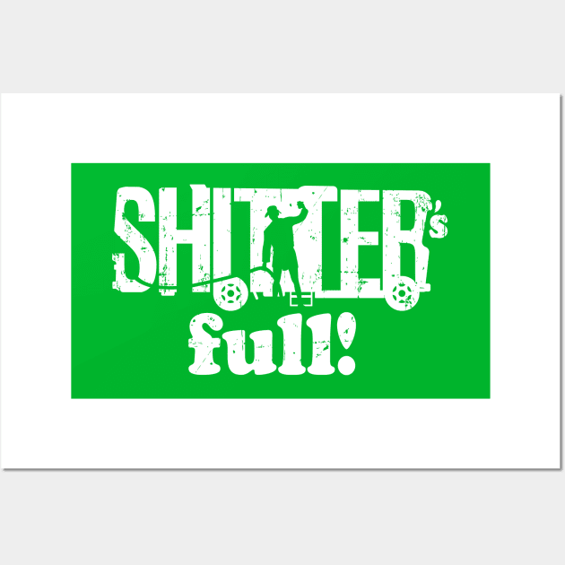 Shitter's Full! Wall Art by SaltyCult